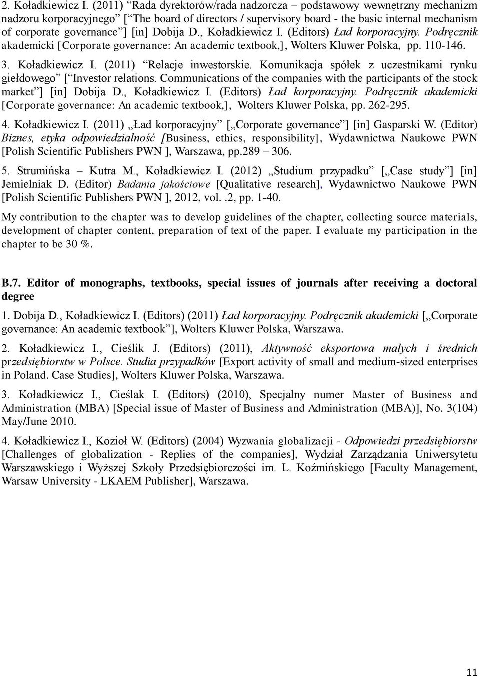 Dobija D., Koładkiewicz I. (Editors) Ład korporacyjny. Podręcznik akademicki [Corporate governance: An academic textbook,], Wolters Kluwer Polska, pp. 110-146. 3. Koładkiewicz I. (2011) Relacje inwestorskie.