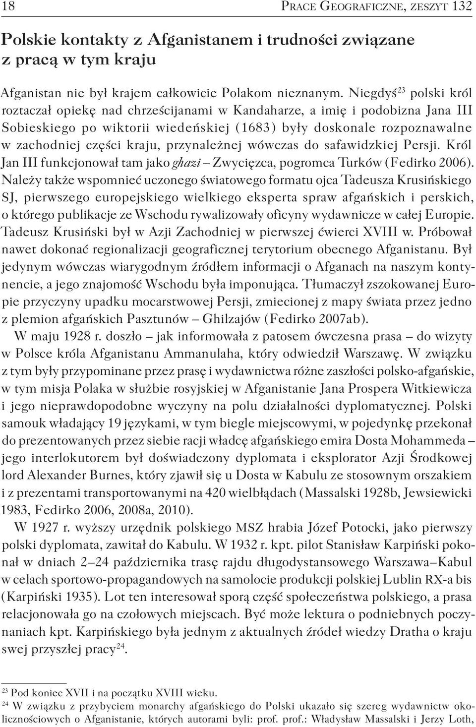 kraju, przynależnej wówczas do safawidzkiej Persji. Król Jan III funkcjonował tam jako ghazi Zwycięzca, pogromca Turków ( Fedirko 2006 ).