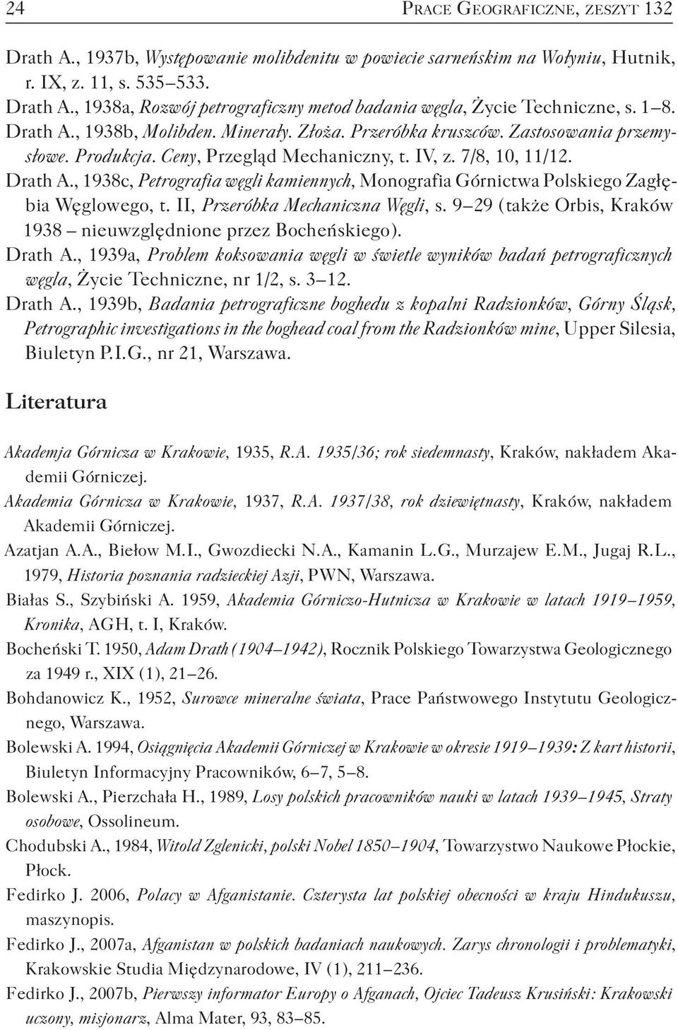 II, Przeróbka Mechaniczna Węgli, s. 9 29 ( także Orbis, Kraków 1938 nieuwzględnione przez Bocheńskiego ). Drath A.