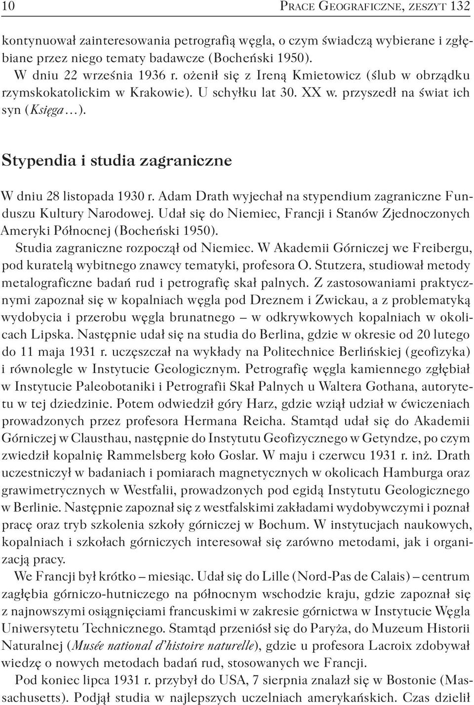 Stypendia i studia zagraniczne W dniu 28 listopada 1930 r. Adam Drath wyjechał na stypendium zagraniczne Funduszu Kultury Narodowej.