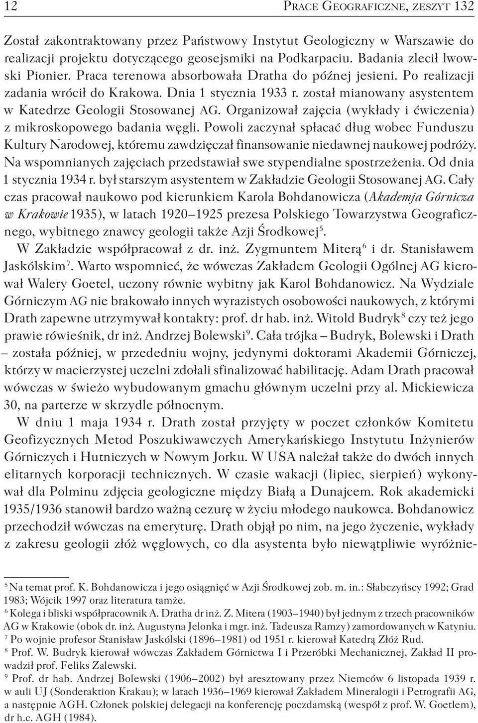 Organizował zajęcia ( wykłady i ćwiczenia ) z mikroskopowego badania węgli. Powoli zaczynał spłacać dług wobec Funduszu Kultury Narodowej, któremu zawdzięczał finansowanie niedawnej naukowej podróży.