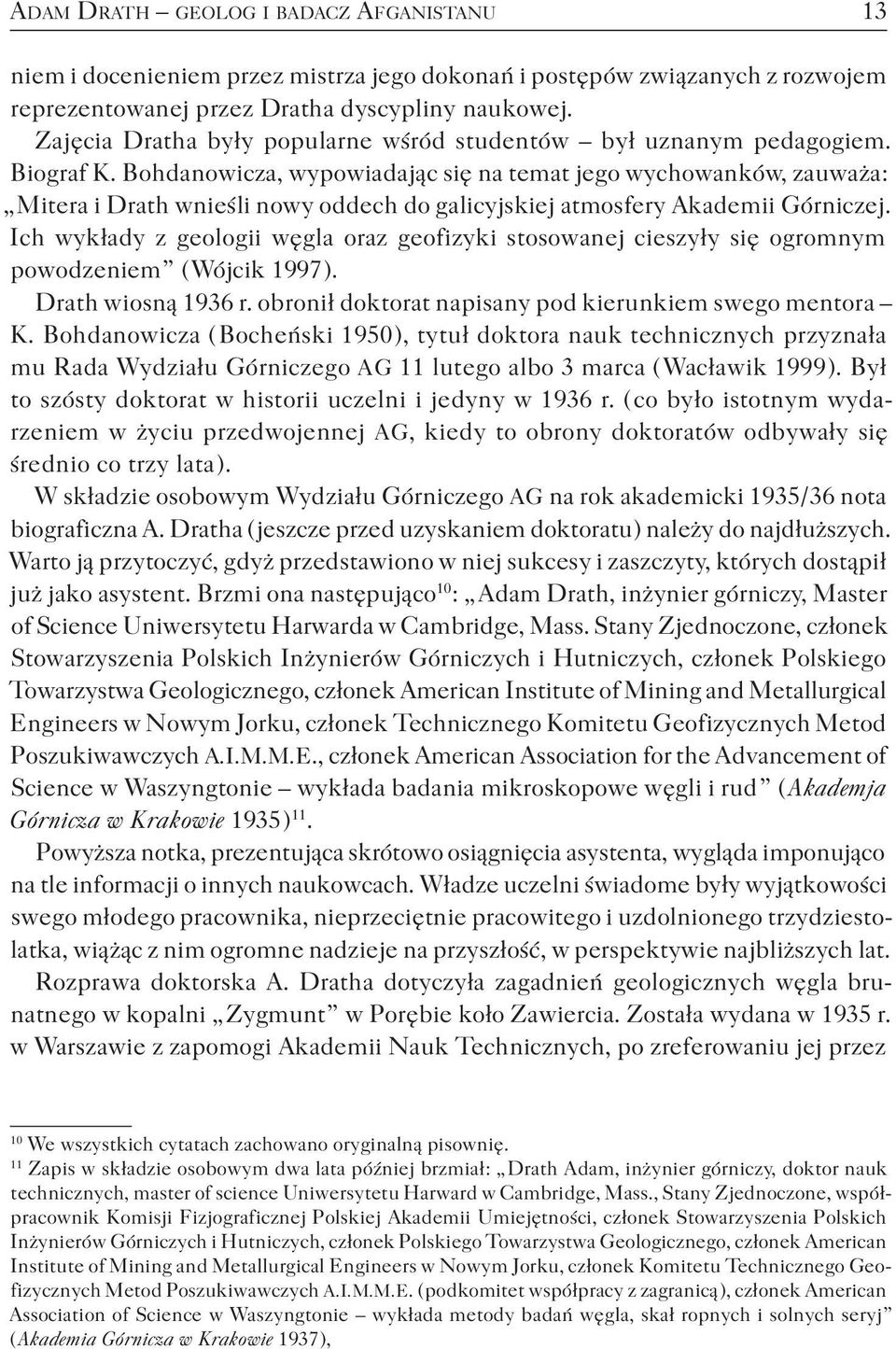 Bohdanowicza, wypowiadając się na temat jego wychowanków, zauważa : Mitera i Drath wnieśli nowy oddech do galicyjskiej atmosfery Akademii Górniczej.