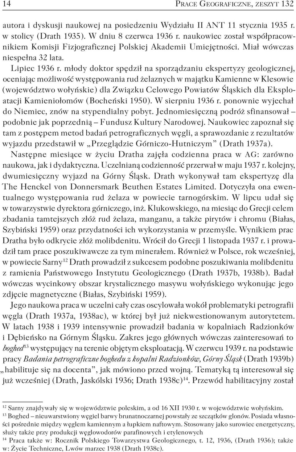 młody doktor spędził na sporządzaniu ekspertyzy geologicznej, oceniając możliwość występowania rud żelaznych w majątku Kamienne w Klesowie ( województwo wołyńskie ) dla Związku Celowego Powiatów