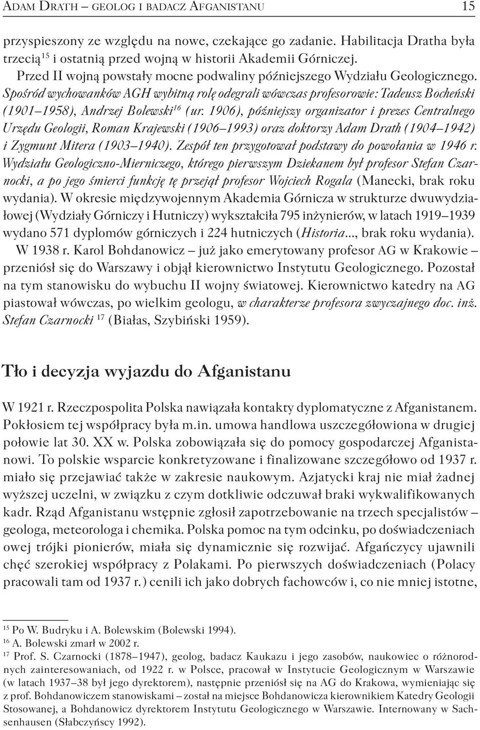 Spośród wychowanków AGH wybitną rolę odegrali wówczas profesorowie : Tadeusz Bocheński ( 1901 1958 ), Andrzej Bolewski 16 ( ur.