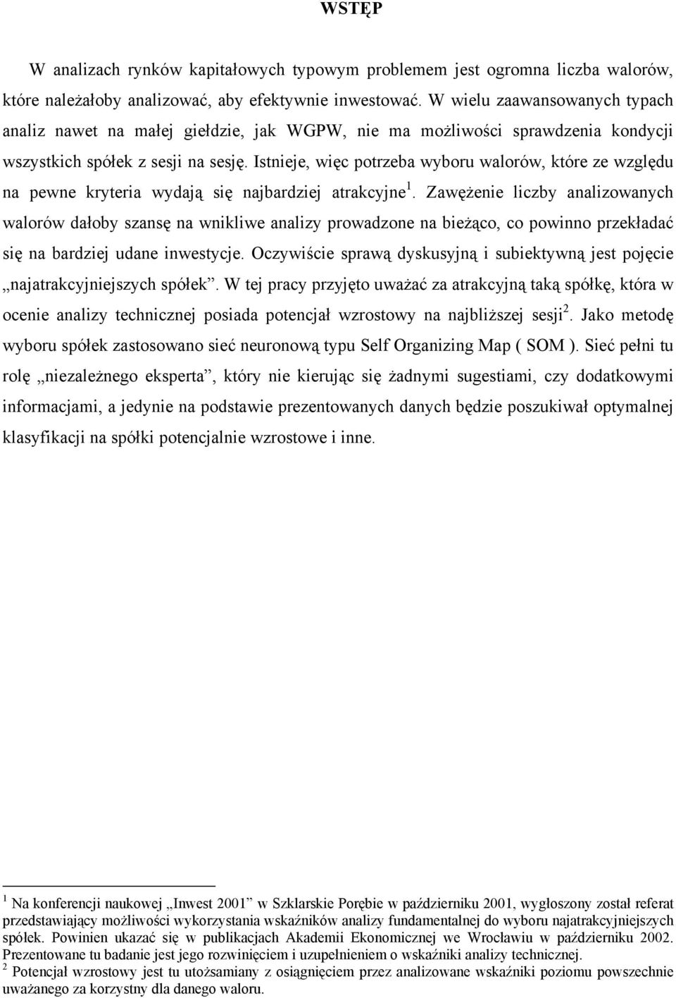 Istnieje, więc potrzeba wyboru walorów, które ze względu na pewne kryteria wydają się najbardziej atrakcyjne 1.