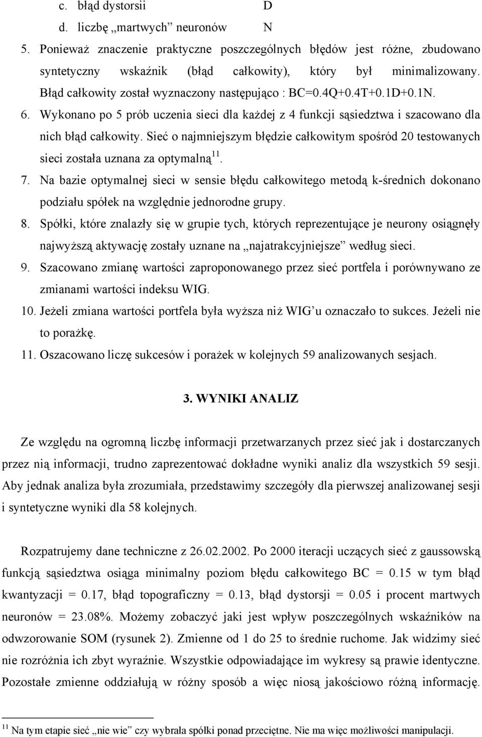 Sieć o najmniejszym błędzie całkowitym spośród 20 testowanych sieci została uznana za optymalną 11. 7.