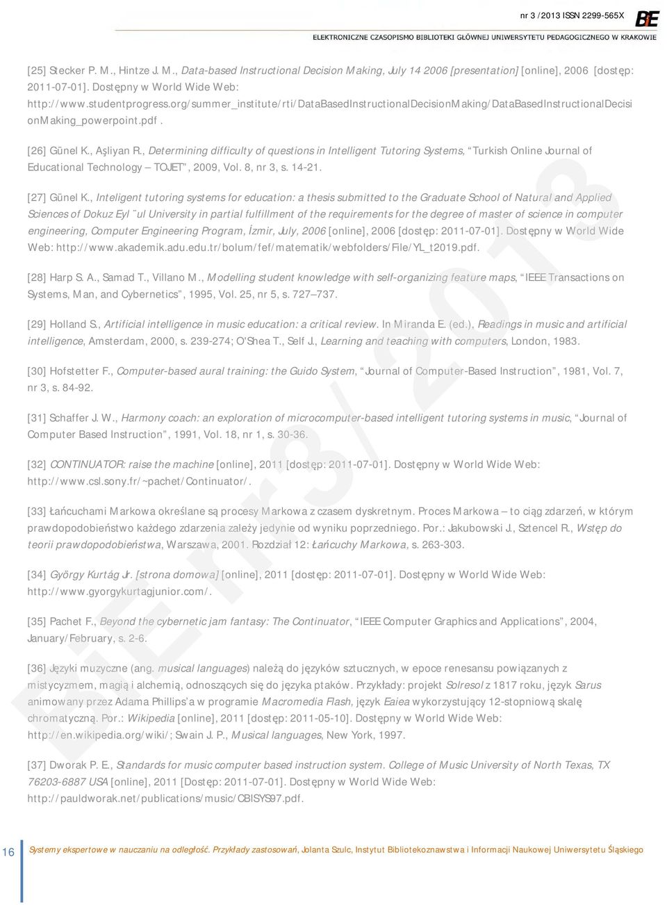 , Determining difficulty of questions in Intelligent Tutoring Systems, Turkish Online Journal of Educational Technology TOJET, 2009, Vol. 8, nr 3, s. 14 21. [27] Günel K.