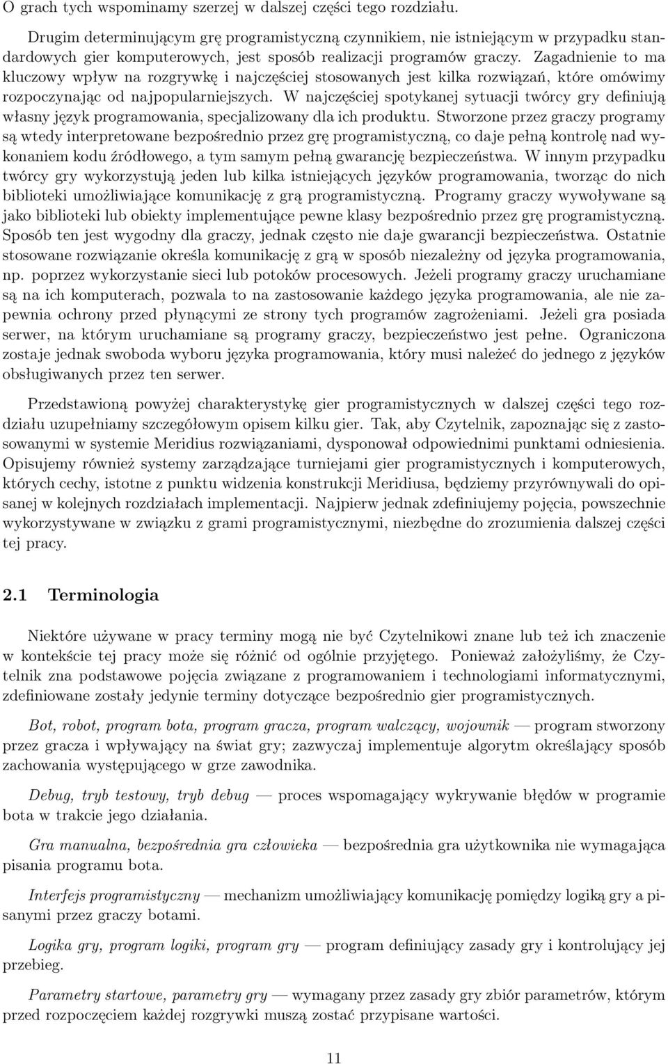 Zagadnienie to ma kluczowy wpływ na rozgrywkę i najczęściej stosowanych jest kilka rozwiązań, które omówimy rozpoczynając od najpopularniejszych.