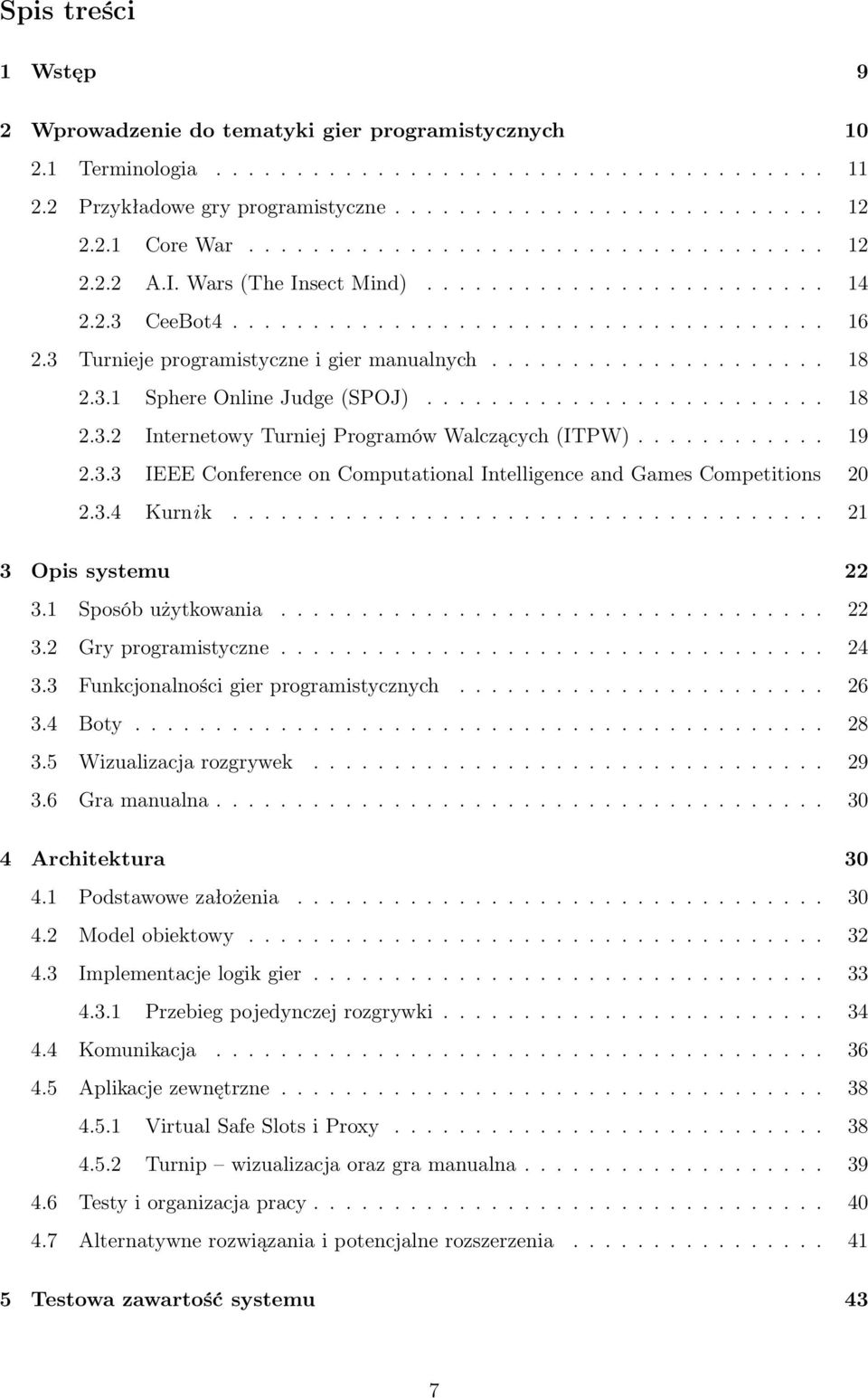 3 Turnieje programistyczne i gier manualnych..................... 18 2.3.1 Sphere Online Judge (SPOJ)......................... 18 2.3.2 Internetowy Turniej Programów Walczących (ITPW)............ 19 2.