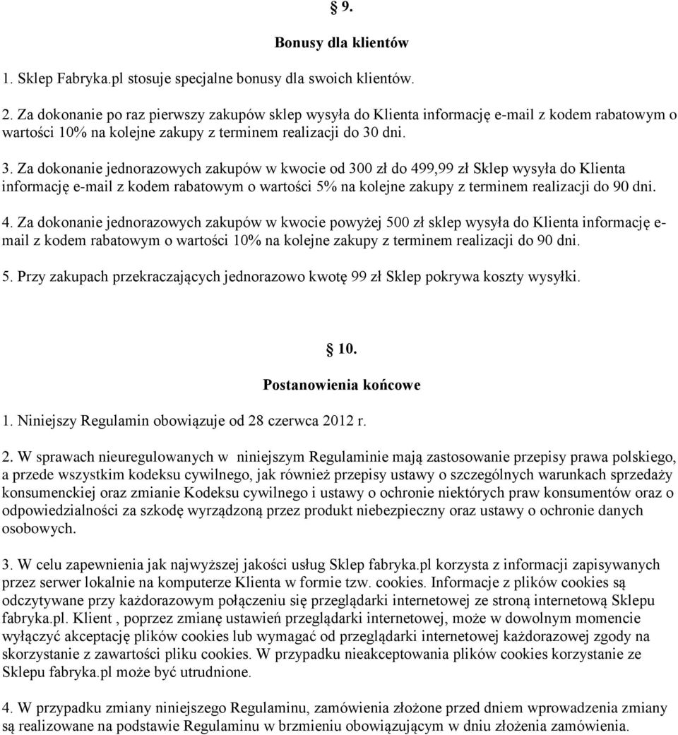 dni. 3. Za dokonanie jednorazowych zakupów w kwocie od 300 zł do 499,99 zł Sklep wysyła do Klienta informację e-mail z kodem rabatowym o wartości 5% na kolejne zakupy z terminem realizacji do 90 dni.