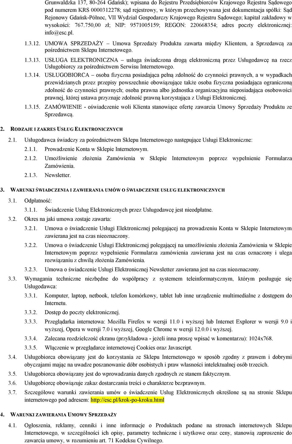 1.3.12. UMOWA SPRZEDAŻY Umowa Sprzedaży Produktu zawarta między Klientem, a Sprzedawcą za pośrednictwem Sklepu Internetowego. 1.3.13.