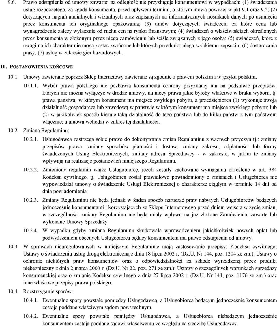 5; (2) dotyczących nagrań audialnych i wizualnych oraz zapisanych na informatycznych nośnikach danych po usunięciu przez konsumenta ich oryginalnego opakowania; (3) umów dotyczących świadczeń, za