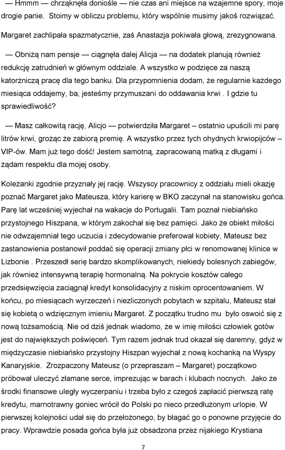 A wszystko w podzięce za naszą katorżniczą pracę dla tego banku. Dla przypomnienia dodam, że regularnie każdego miesiąca oddajemy, ba, jesteśmy przymuszani do oddawania krwi.