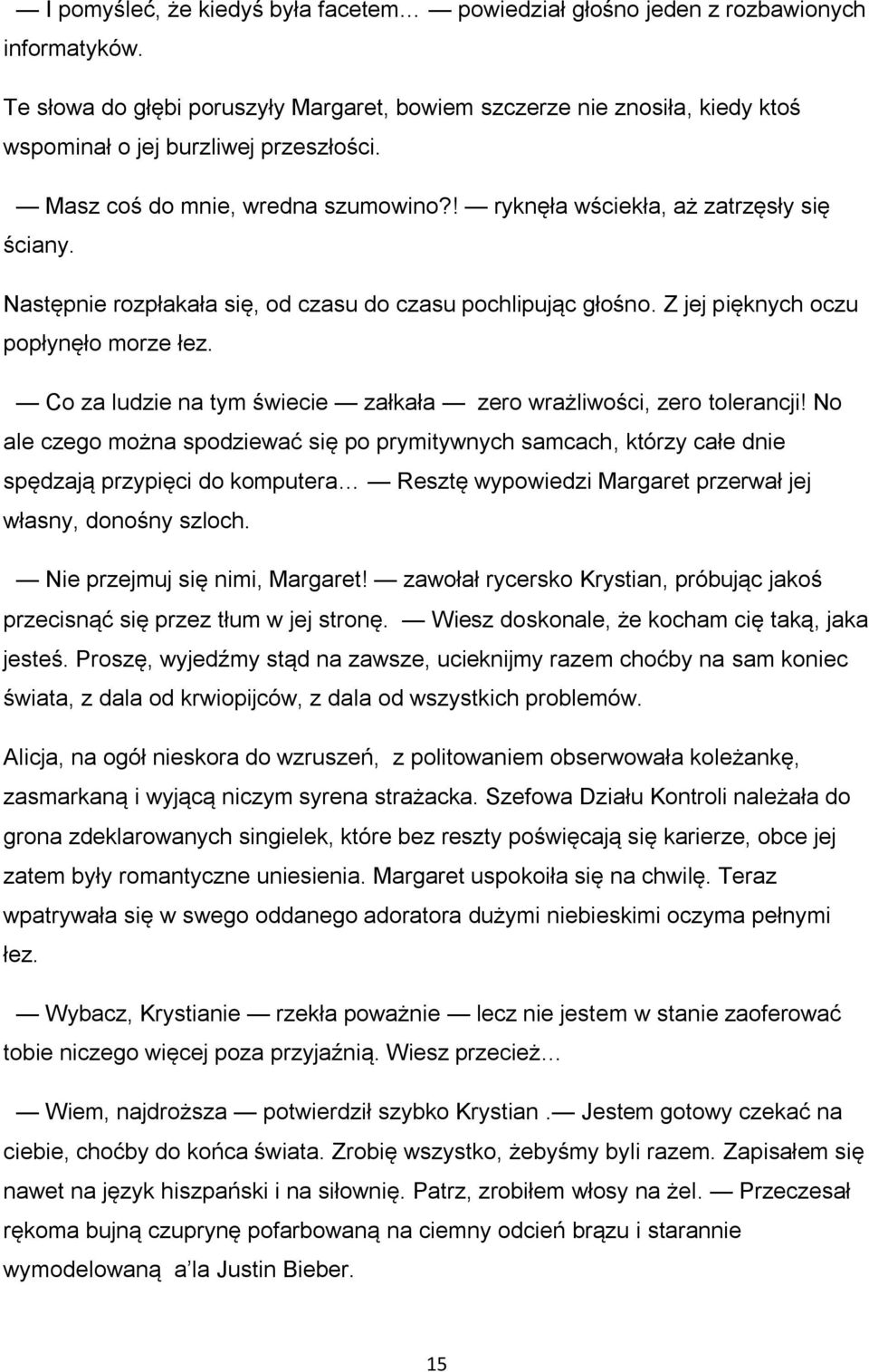 Następnie rozpłakała się, od czasu do czasu pochlipując głośno. Z jej pięknych oczu popłynęło morze łez. Co za ludzie na tym świecie załkała zero wrażliwości, zero tolerancji!