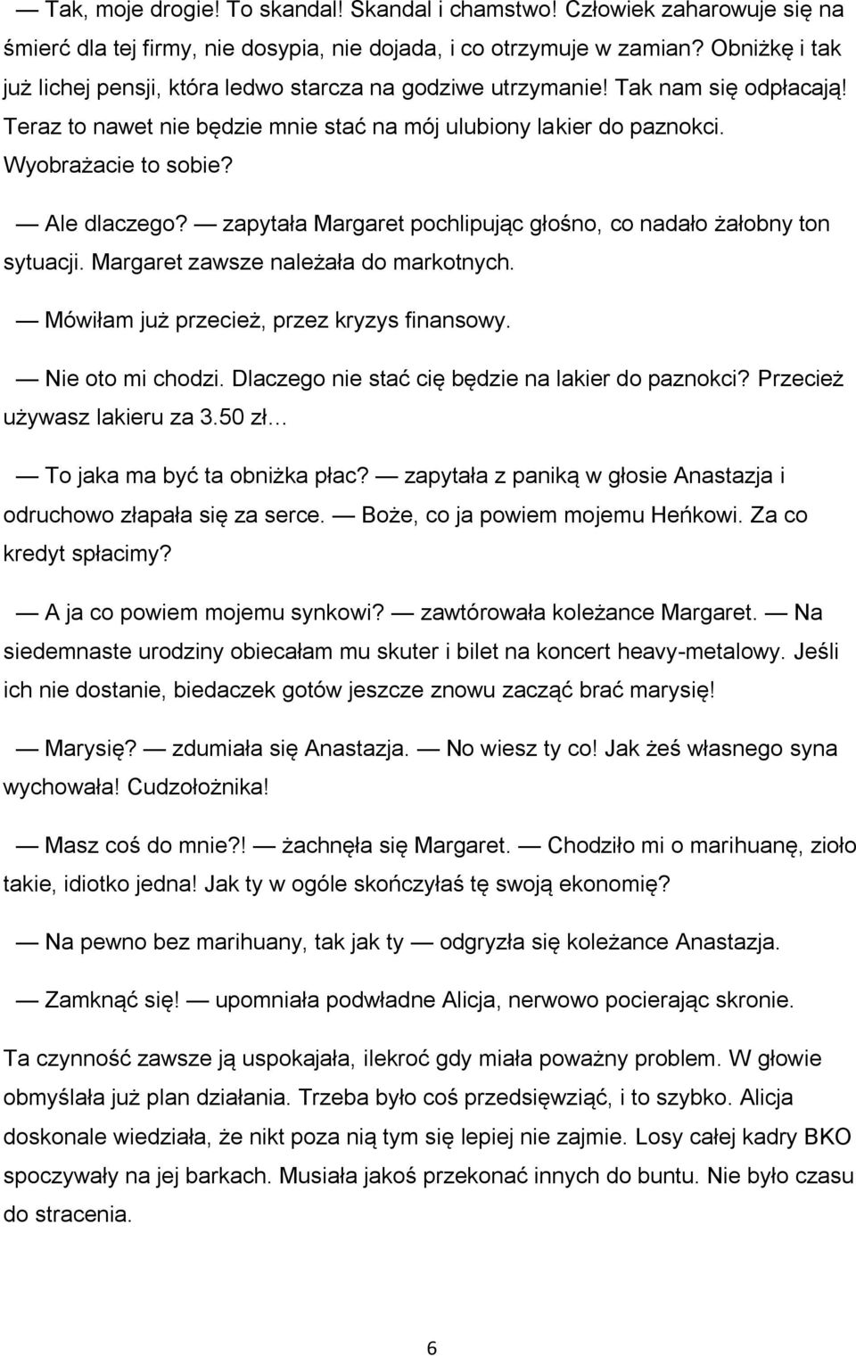 Ale dlaczego? zapytała Margaret pochlipując głośno, co nadało żałobny ton sytuacji. Margaret zawsze należała do markotnych. Mówiłam już przecież, przez kryzys finansowy. Nie oto mi chodzi.