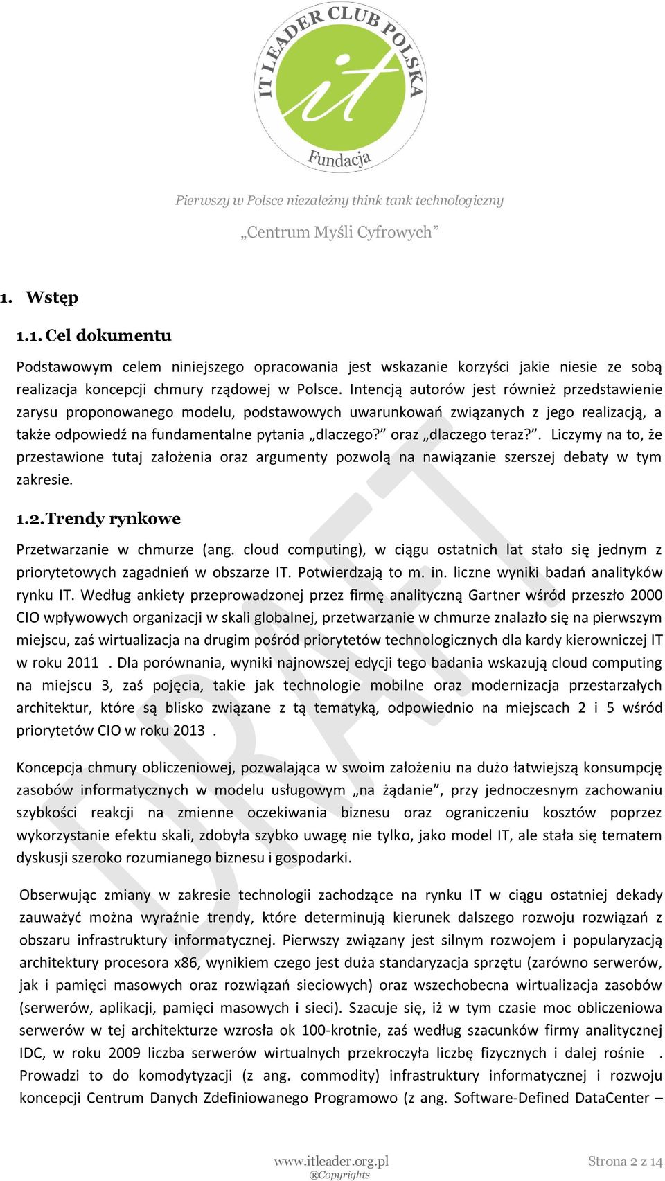 oraz dlaczego teraz?. Liczymy na to, że przestawione tutaj założenia oraz argumenty pozwolą na nawiązanie szerszej debaty w tym zakresie. 1.2. Trendy rynkowe Przetwarzanie w chmurze (ang.