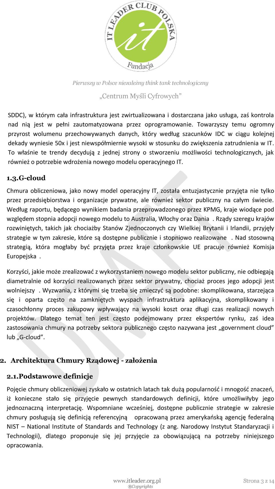 w IT. To właśnie te trendy decydują z jednej strony o stworzeniu możliwości technologicznych, jak również o potrzebie wdrożenia nowego modelu operacyjnego IT. 1.3.