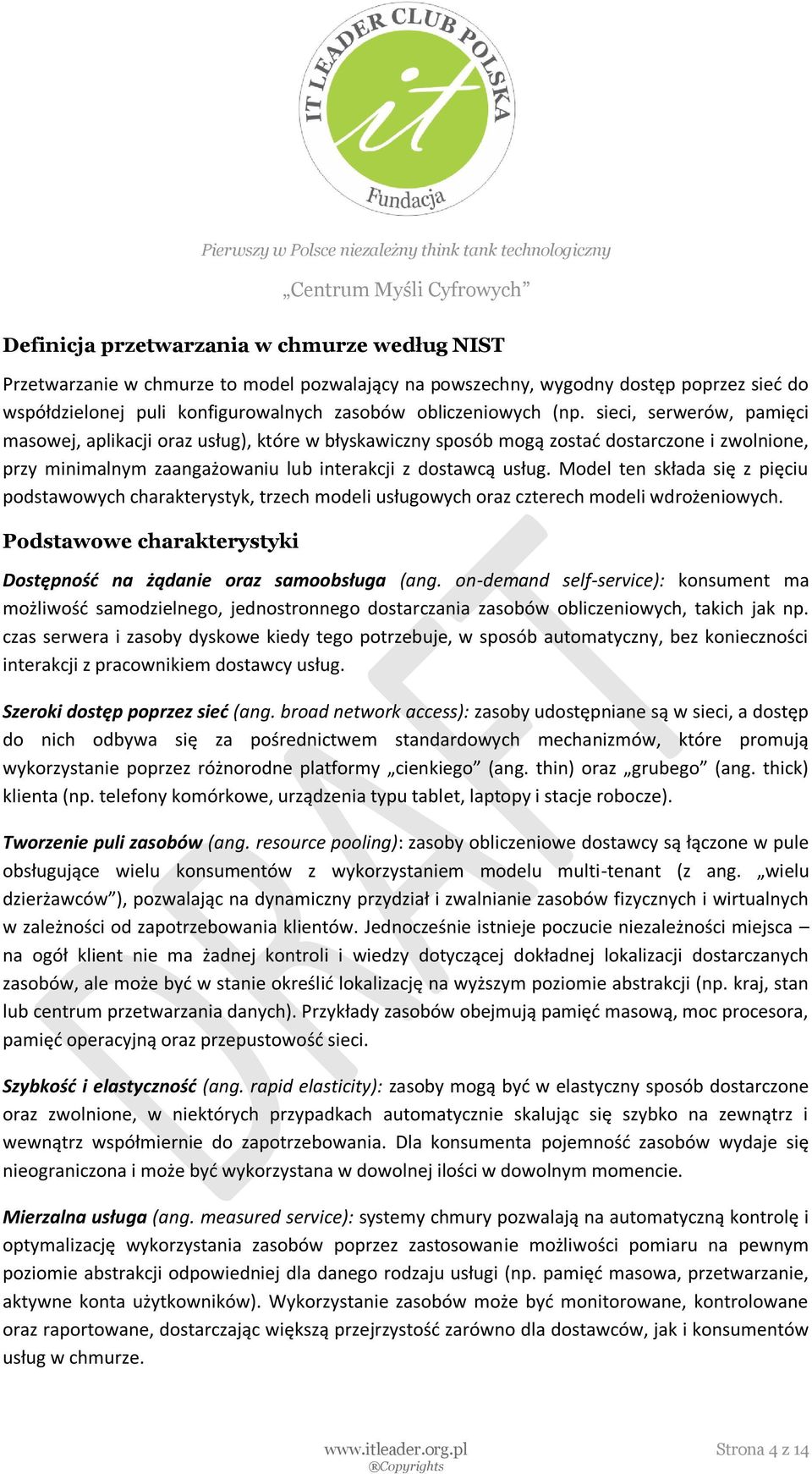 Model ten składa się z pięciu podstawowych charakterystyk, trzech modeli usługowych oraz czterech modeli wdrożeniowych. Podstawowe charakterystyki Dostępność na żądanie oraz samoobsługa (ang.