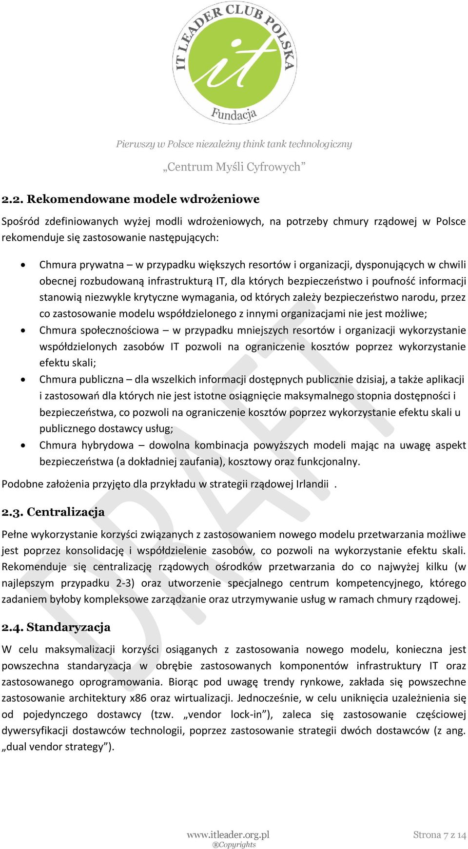 zależy bezpieczeństwo narodu, przez co zastosowanie modelu współdzielonego z innymi organizacjami nie jest możliwe; Chmura społecznościowa w przypadku mniejszych resortów i organizacji wykorzystanie