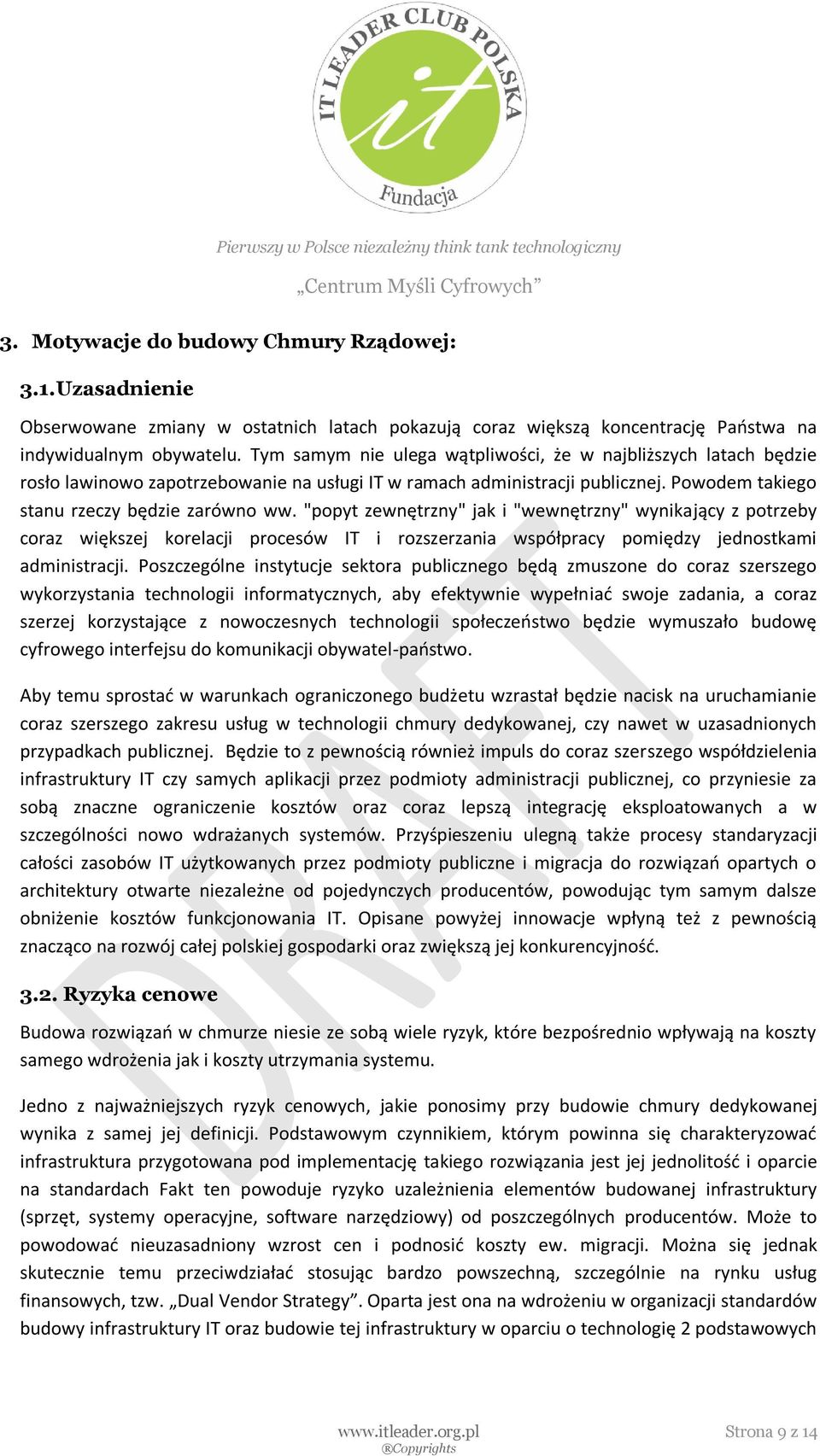 "popyt zewnętrzny" jak i "wewnętrzny" wynikający z potrzeby coraz większej korelacji procesów IT i rozszerzania współpracy pomiędzy jednostkami administracji.