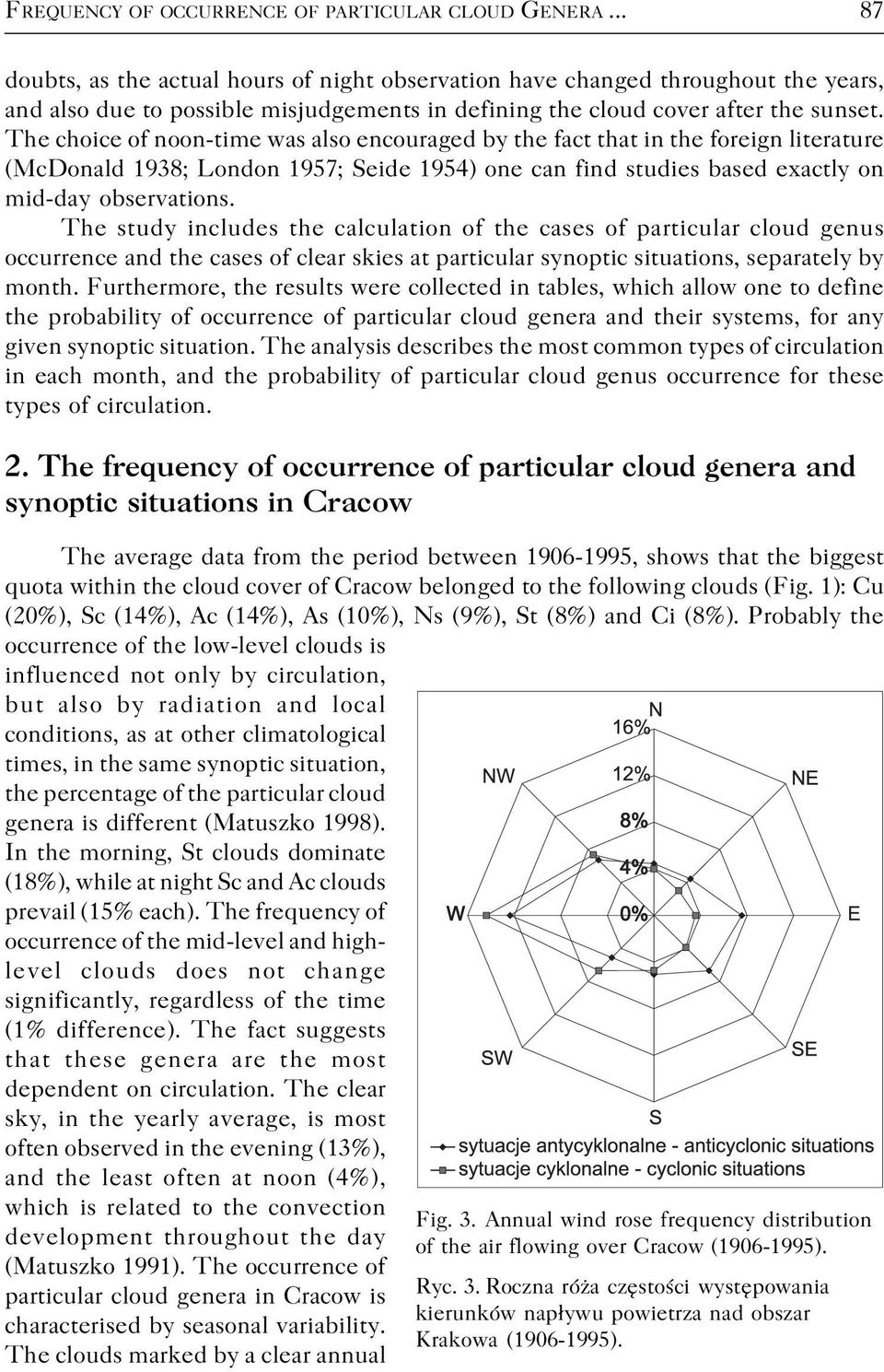 The choice of noon time was also encouraged by the fact that in the foreign literature (McDonald 1938; London 1957; Seide 1954) one can find studies based exactly on mid day observations.