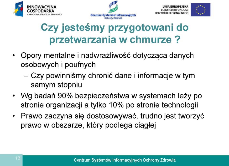 dane i informacje w tym samym stopniu Wg badań 90% bezpieczeństwa w systemach leży po stronie