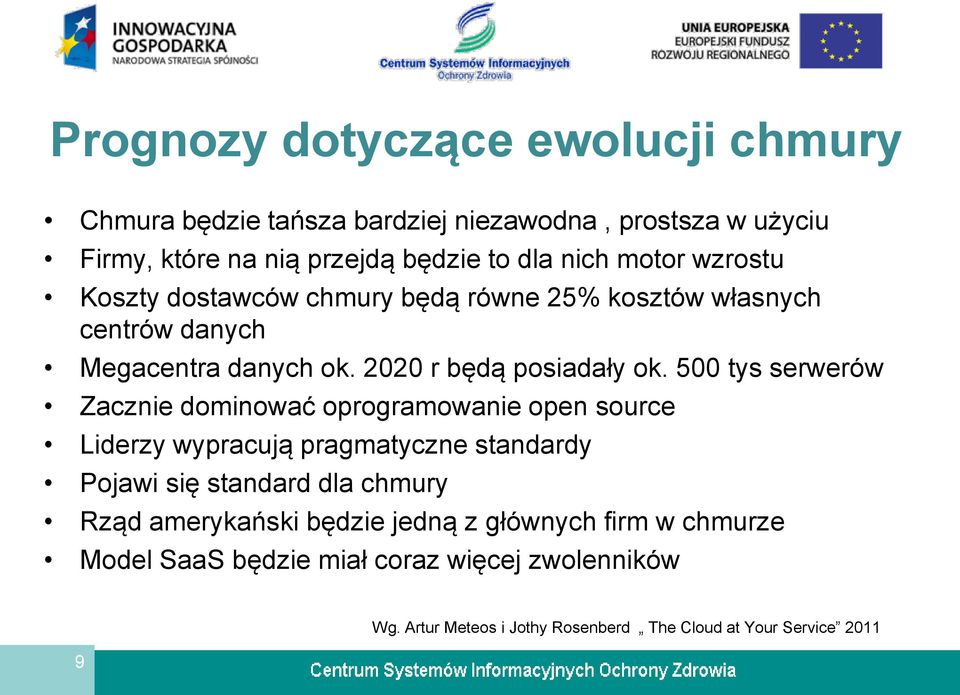 500 tys serwerów Zacznie dominować oprogramowanie open source Liderzy wypracują pragmatyczne standardy Pojawi się standard dla chmury Rząd