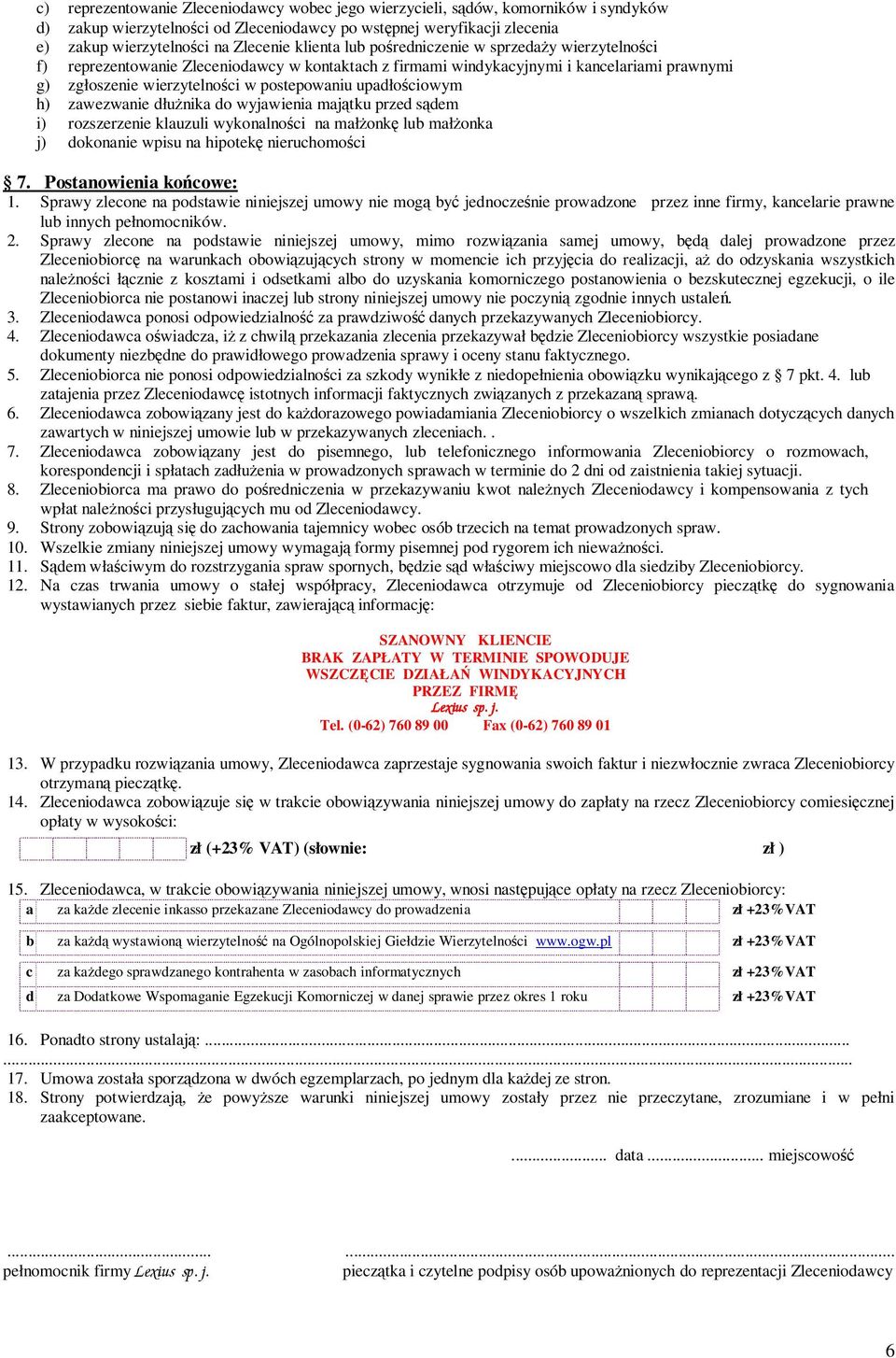 upadłościowym h) zawezwanie dłuŝnika do wyjawienia majątku przed sądem i) rozszerzenie klauzuli wykonalności na małŝonkę lub małŝonka j) dokonanie wpisu na hipotekę nieruchomości 7.