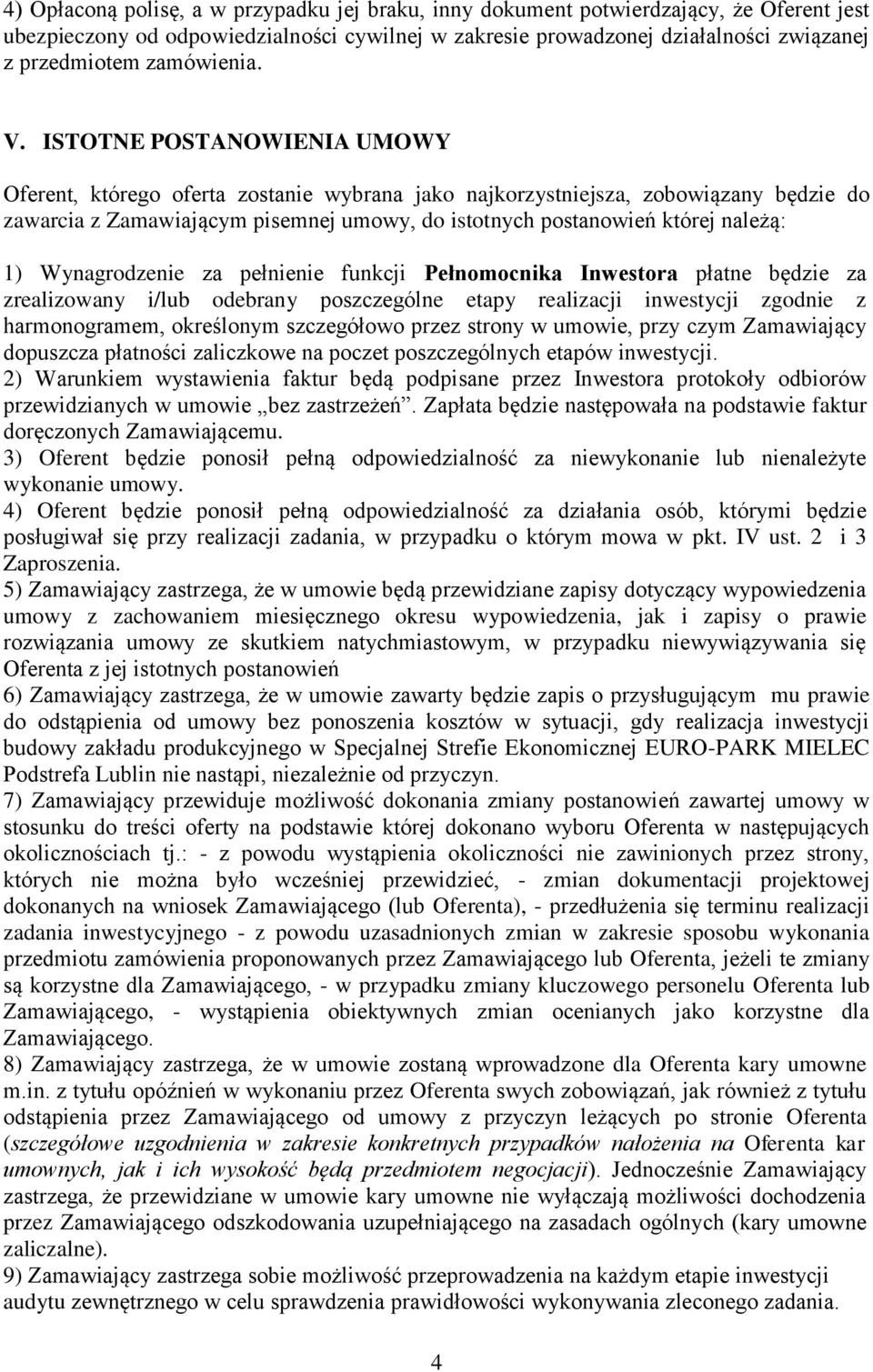 ISTOTNE POSTANOWIENIA UMOWY Oferent, którego oferta zostanie wybrana jako najkorzystniejsza, zobowiązany będzie do zawarcia z Zamawiającym pisemnej umowy, do istotnych postanowień której należą: 1)