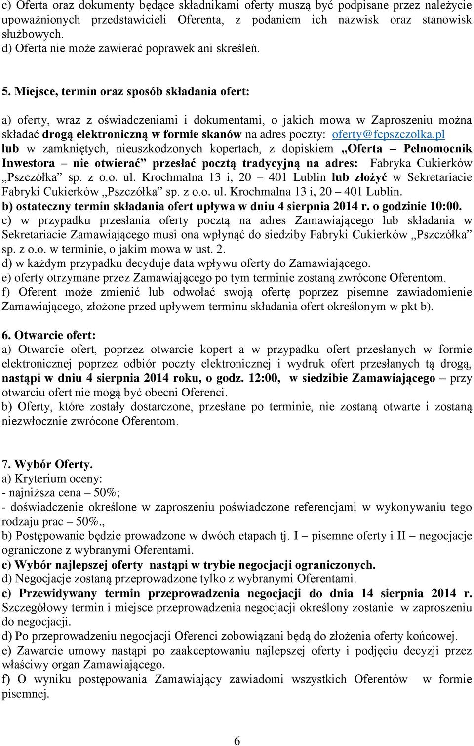 Miejsce, termin oraz sposób składania ofert: a) oferty, wraz z oświadczeniami i dokumentami, o jakich mowa w Zaproszeniu można składać drogą elektroniczną w formie skanów na adres poczty: