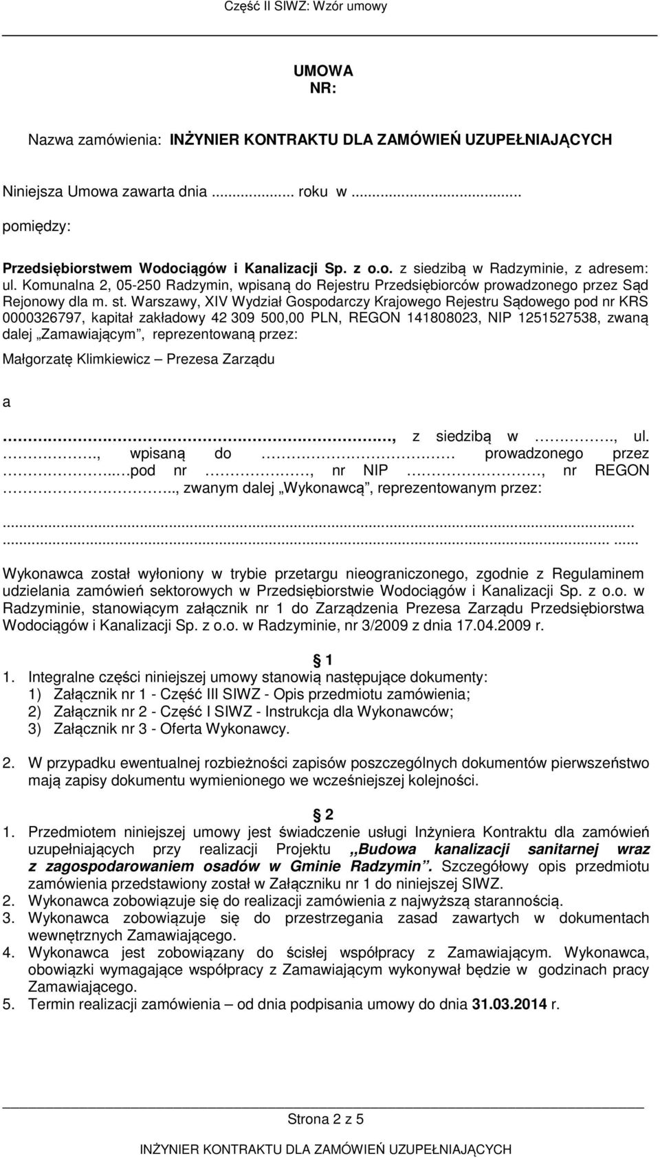 Warszawy, XIV Wydział Gospodarczy Krajowego Rejestru Sądowego pod nr KRS 0000326797, kapitał zakładowy 42 309 500,00 PLN, REGON 141808023, NIP 1251527538, zwaną dalej Zamawiającym, reprezentowaną