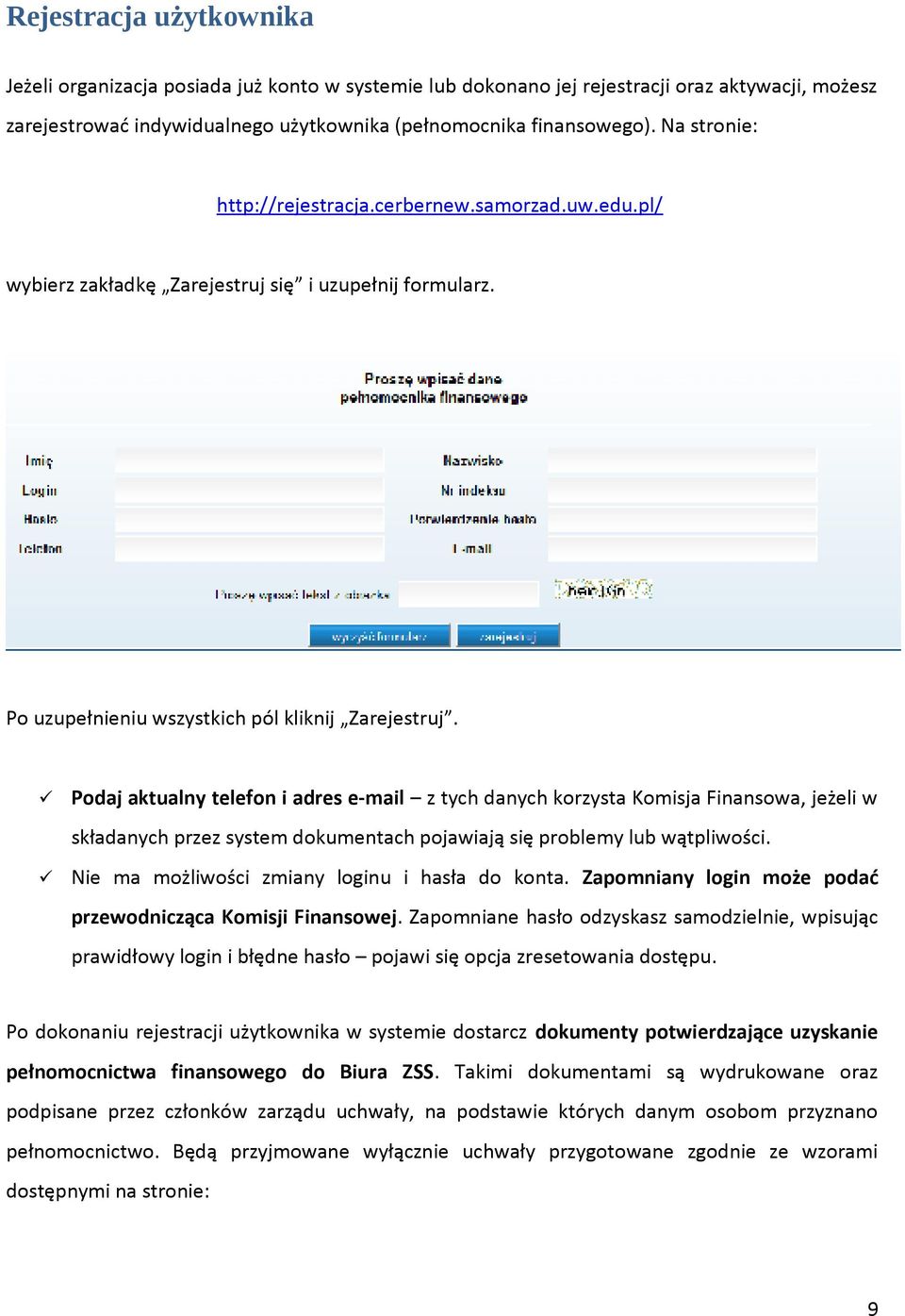 Podaj aktualny telefon i adres e-mail z tych danych korzysta Komisja Finansowa, jeżeli w składanych przez system dokumentach pojawiają się problemy lub wątpliwości.