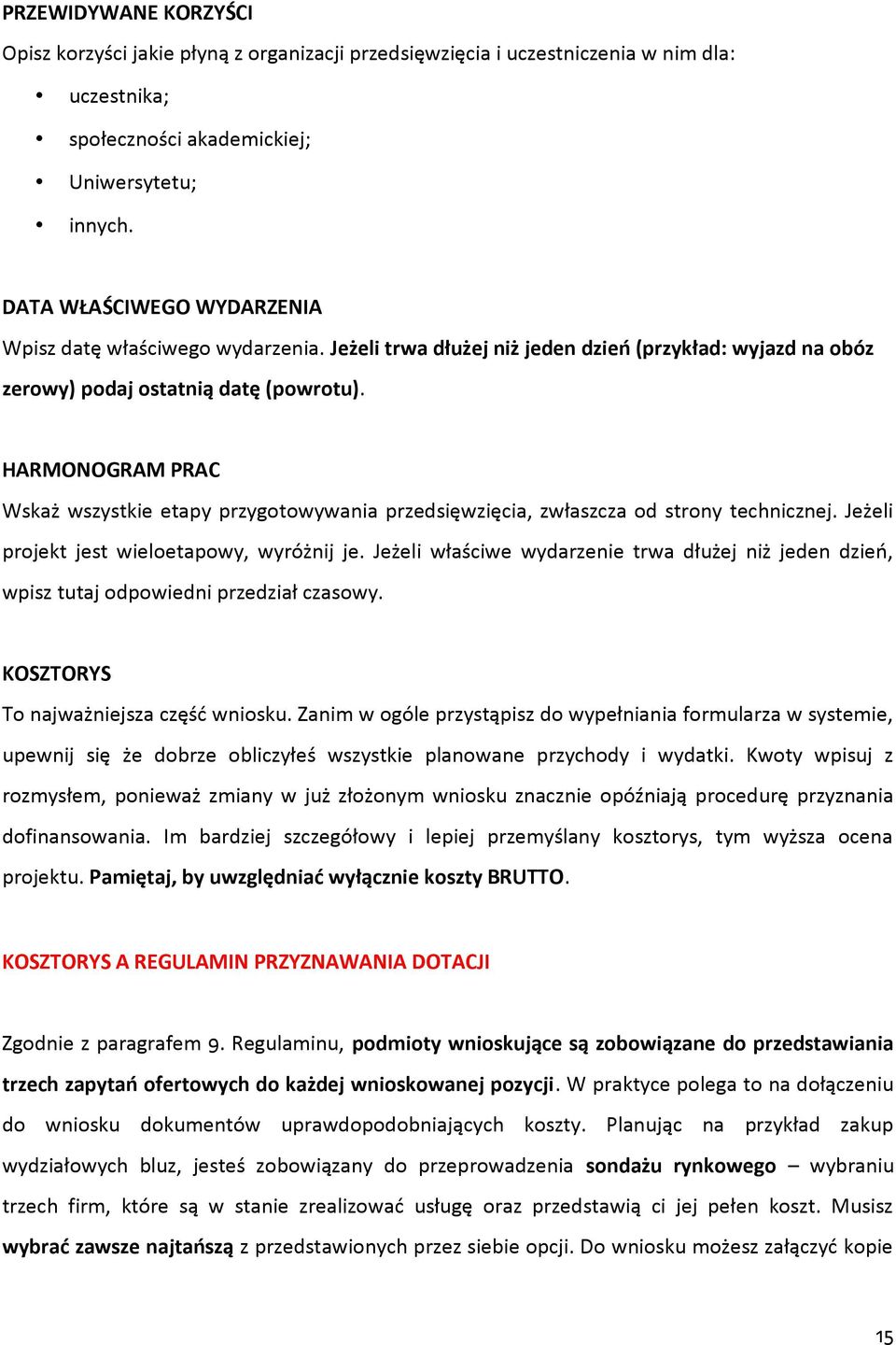 HARMONOGRAM PRAC Wskaż wszystkie etapy przygotowywania przedsięwzięcia, zwłaszcza od strony technicznej. Jeżeli projekt jest wieloetapowy, wyróżnij je.