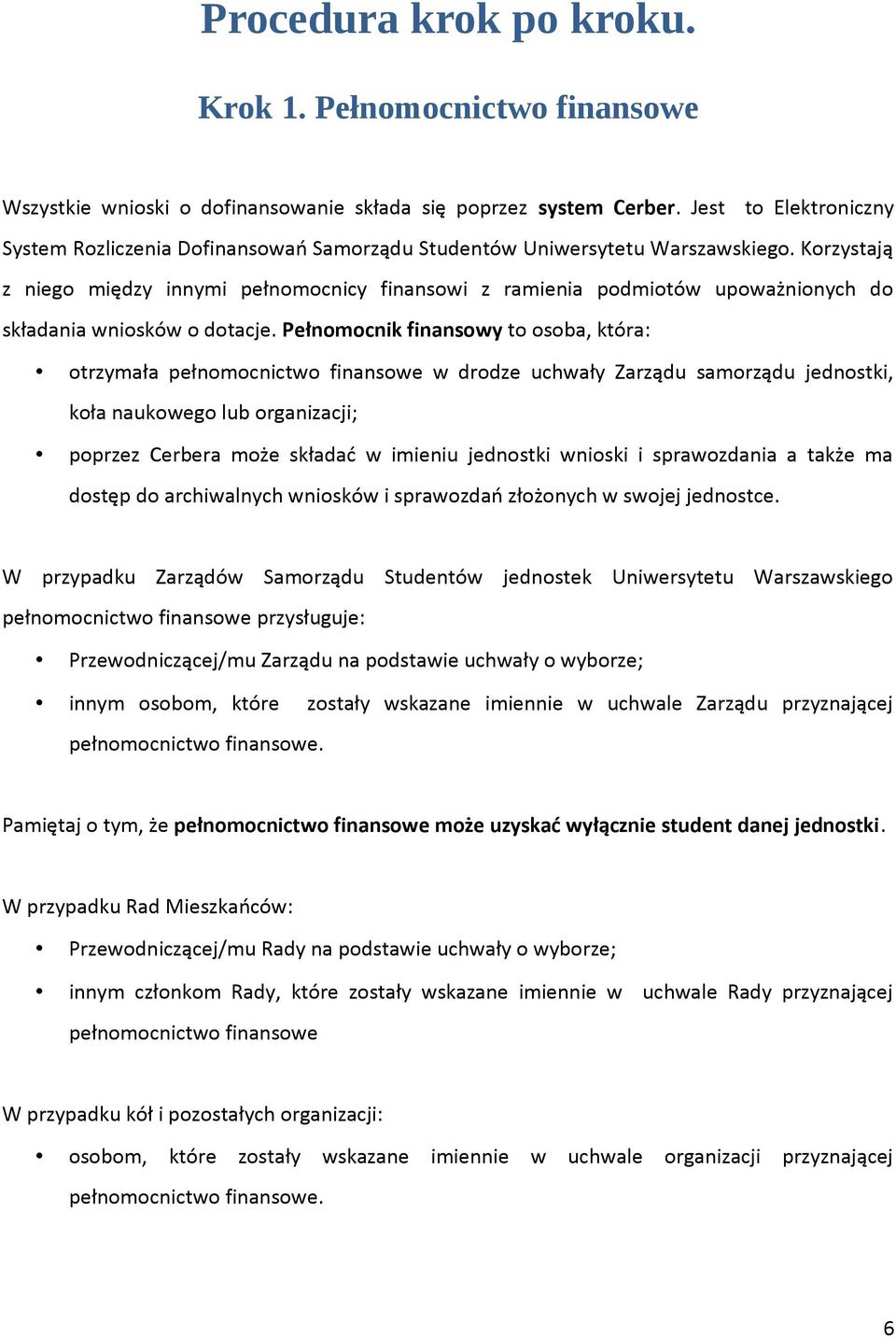 Korzystają z niego między innymi pełnomocnicy finansowi z ramienia podmiotów upoważnionych do składania wniosków o dotacje.