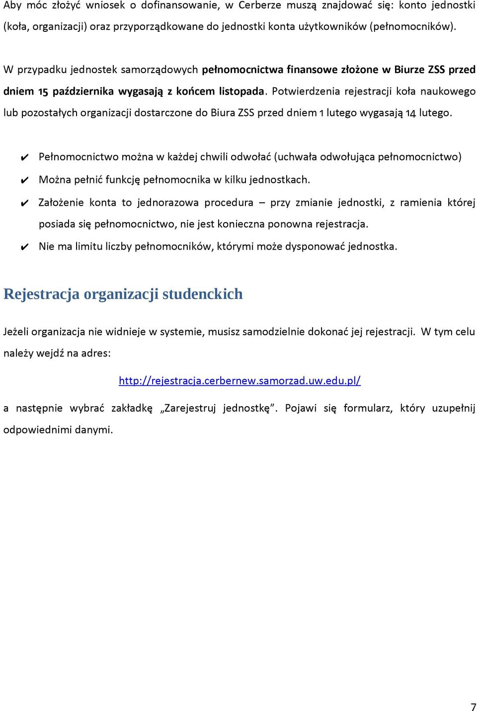 Potwierdzenia rejestracji koła naukowego lub pozostałych organizacji dostarczone do Biura ZSS przed dniem 1 lutego wygasają 14 lutego.