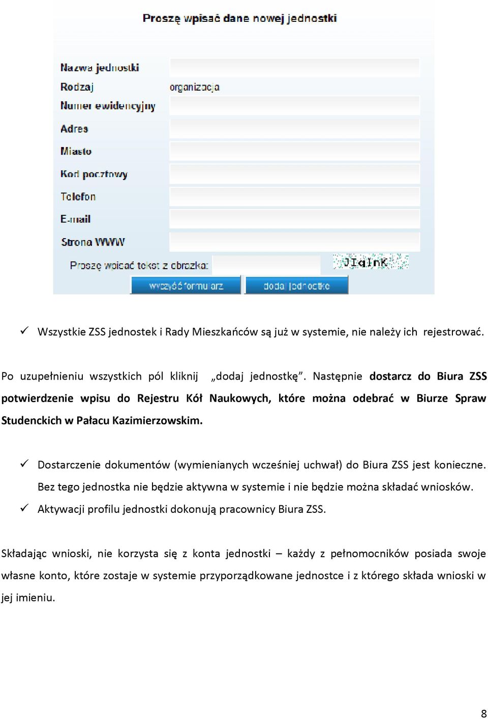 Dostarczenie dokumentów (wymienianych wcześniej uchwał) do Biura ZSS jest konieczne. Bez tego jednostka nie będzie aktywna w systemie i nie będzie można składać wniosków.