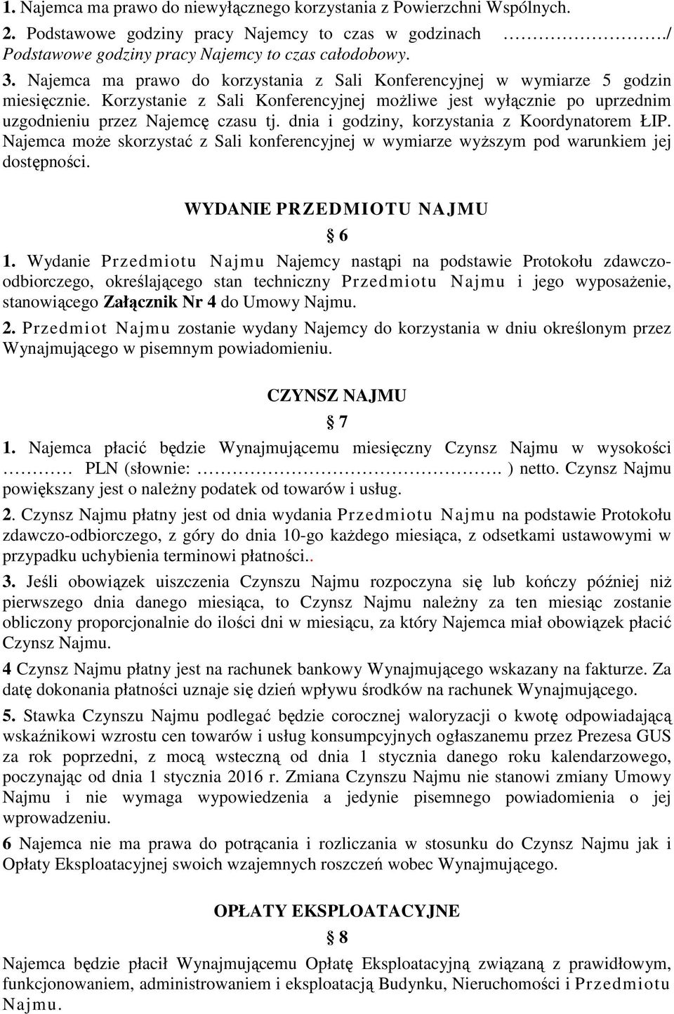 dnia i godziny, korzystania z Koordynatorem ŁIP. Najemca może skorzystać z Sali konferencyjnej w wymiarze wyższym pod warunkiem jej dostępności. WYDANIE PRZEDMIOTU NAJMU 6 1.