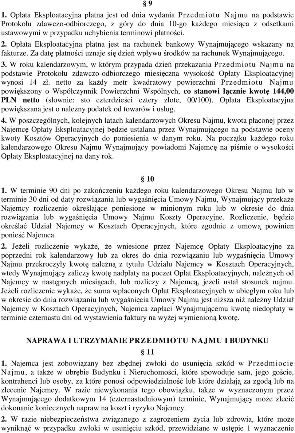 W roku kalendarzowym, w którym przypada dzień przekazania Przedmiotu Najmu na podstawie Protokołu zdawczo-odbiorczego miesięczna wysokość Opłaty Eksploatacyjnej wynosi 14 zł.