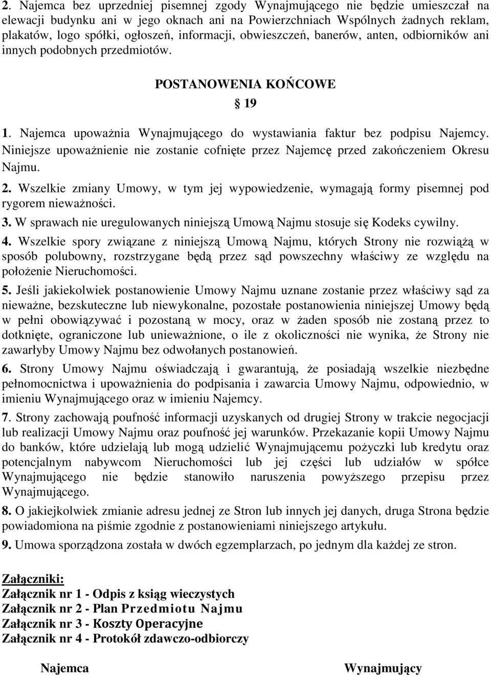 Niniejsze upoważnienie nie zostanie cofnięte przez Najemcę przed zakończeniem Okresu Najmu. 2. Wszelkie zmiany Umowy, w tym jej wypowiedzenie, wymagają formy pisemnej pod rygorem nieważności. 3.