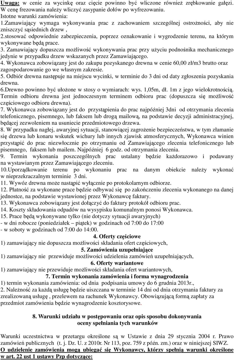 stosować odpowiednie zabezpieczenia, poprzez oznakowanie i wygrodzenie terenu, na którym wykonywane będą prace. 3.