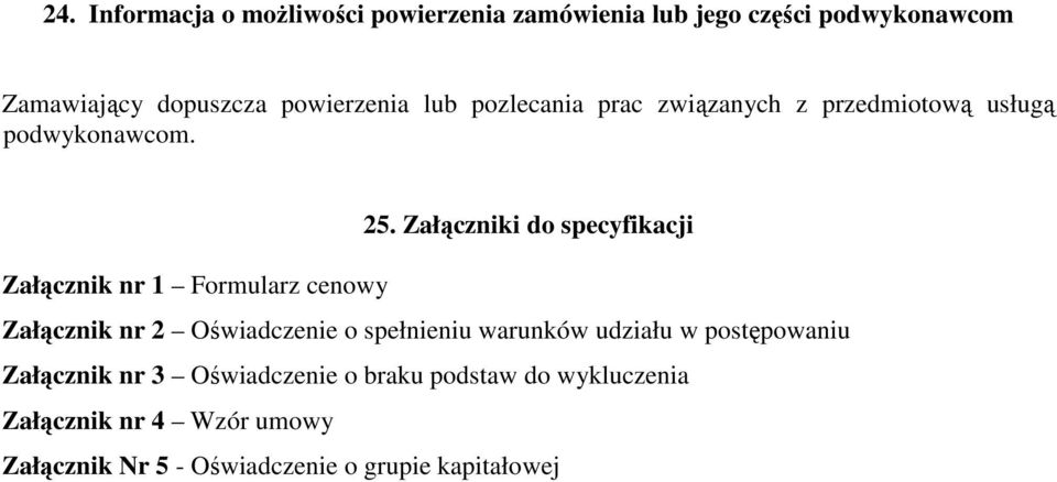 Załączniki do specyfikacji Załącznik nr 1 Formularz cenowy Załącznik nr 2 Oświadczenie o spełnieniu warunków