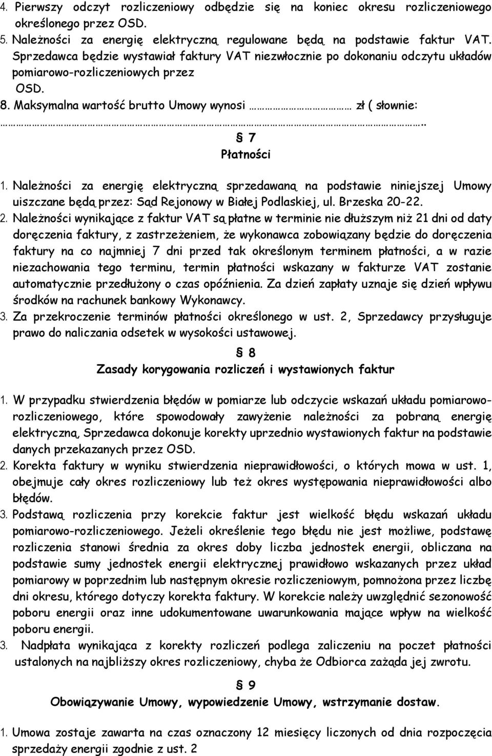 Należności za energię elektryczną sprzedawaną na podstawie niniejszej Umowy uiszczane będą przez: Sąd Rejonowy w Białej Podlaskiej, ul. Brzeska 20