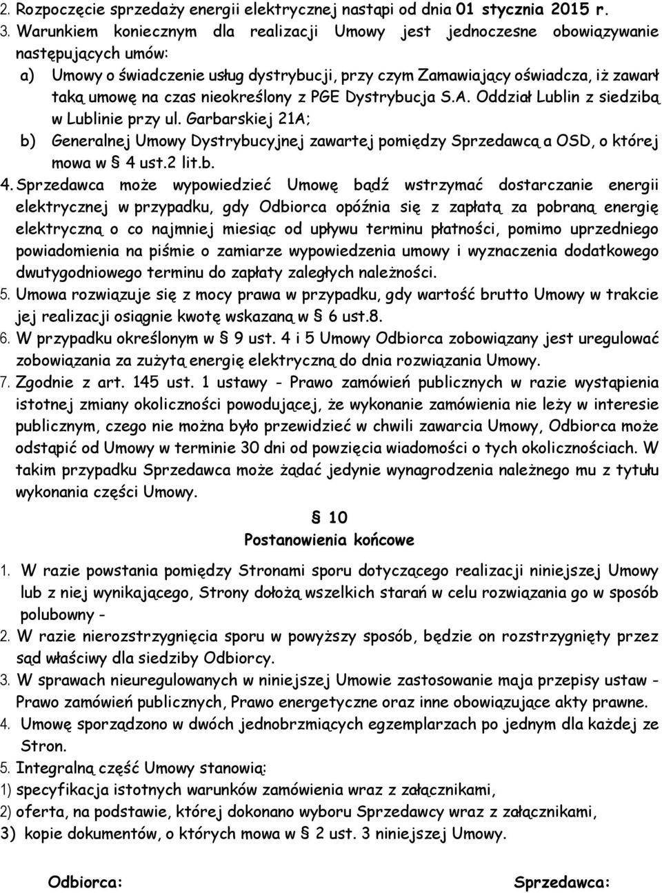 nieokreślony z PGE Dystrybucja S.A. Oddział Lublin z siedzibą w Lublinie przy ul. Garbarskiej 21A; b) Generalnej Umowy Dystrybucyjnej zawartej pomiędzy Sprzedawcą a OSD, o której mowa w 4 