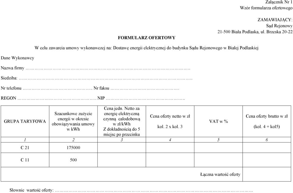 . Nr telefonu.. Nr faksu. REGON.. NIP.. GRUPA TARYFOWA Szacunkowe zużycie energii w okresie obowiązywania umowy w kwh Cena jedn.