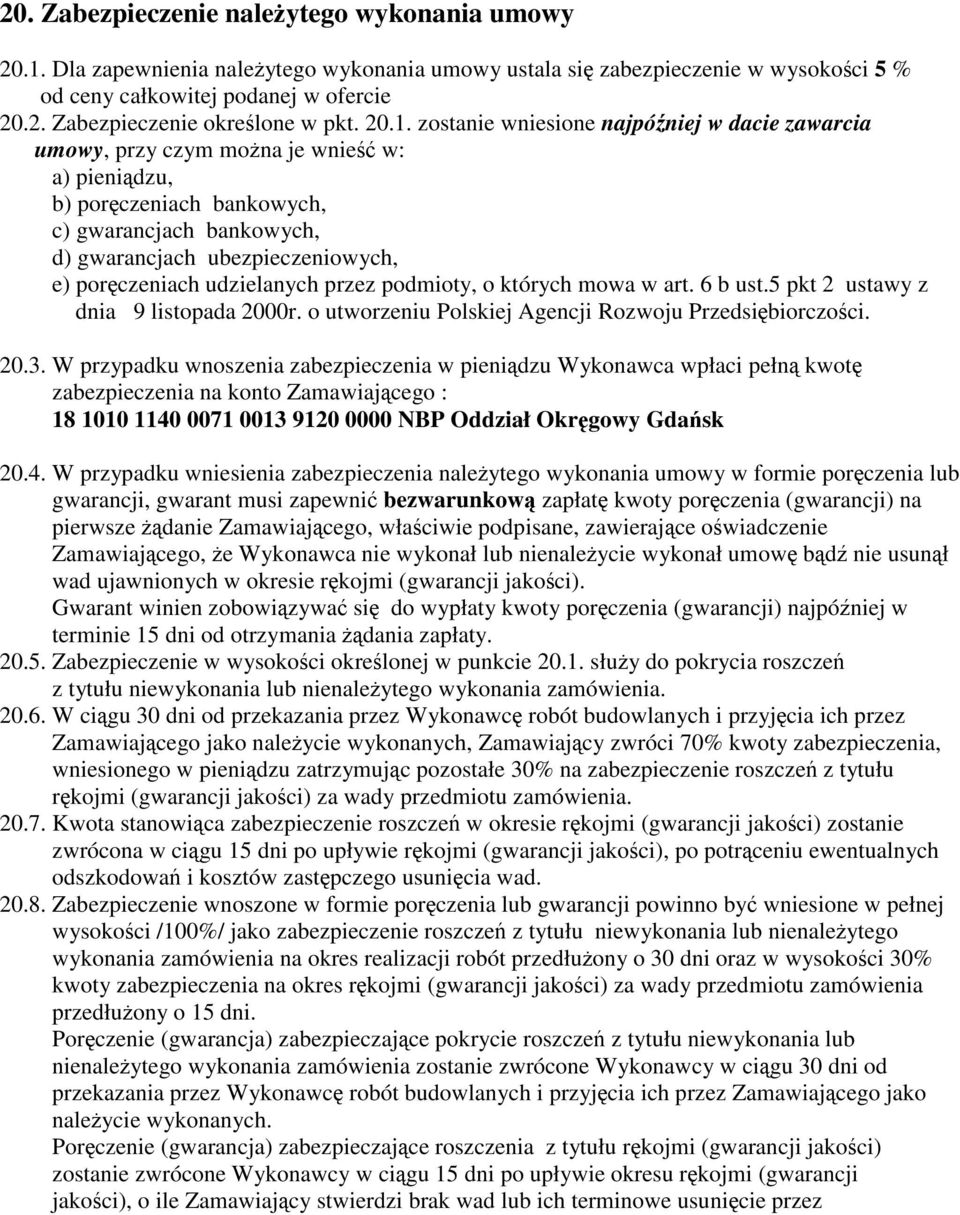 poręczeniach udzielanych przez podmioty, o których mowa w art. 6 b ust.5 pkt 2 ustawy z dnia 9 listopada 2000r. o utworzeniu Polskiej Agencji Rozwoju Przedsiębiorczości. 20.3.