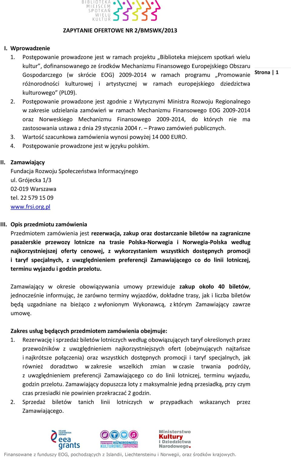 2009-2014 w ramach programu Promowanie różnorodności kulturowej i artystycznej w ramach europejskiego dziedzictwa kulturowego (PL09). 2.