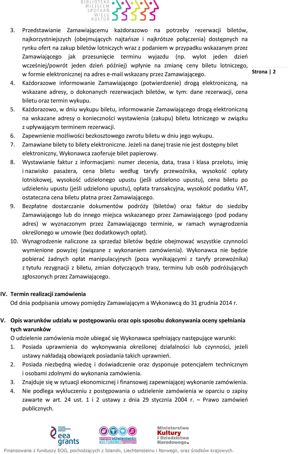 wylot jeden dzień wcześniej/powrót jeden dzień później) wpłynie na zmianę ceny biletu lotniczego, w formie elektronicznej na adres e-mail wskazany przez Zamawiającego. 4.