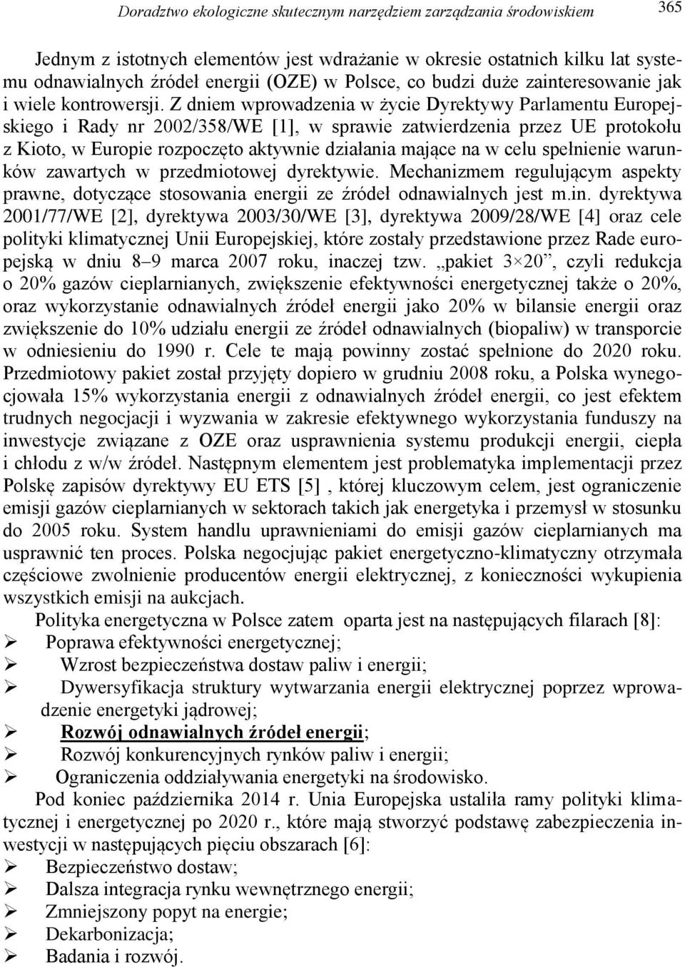 Z dniem wprowadzenia w życie Dyrektywy Parlamentu Europejskiego i Rady nr 2002/358/WE [1], w sprawie zatwierdzenia przez UE protokołu z Kioto, w Europie rozpoczęto aktywnie działania mające na w celu