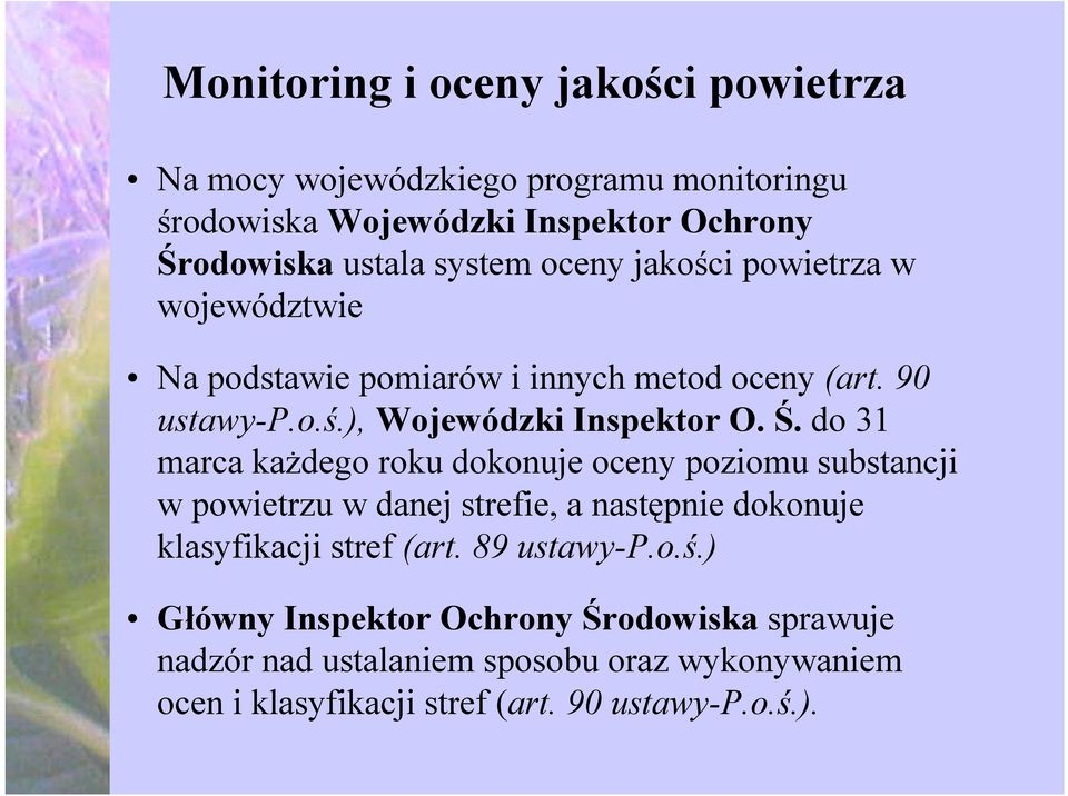 do 31 marca każdego roku dokonuje oceny poziomu substancji w powietrzu w danej strefie, a następnie dokonuje klasyfikacji stref (art.