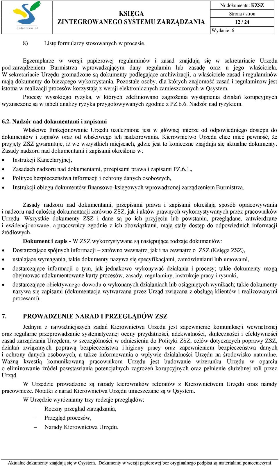 W sekretariacie Urzędu gromadzone są dokumenty podlegające archiwizacji, a właściciele zasad i regulaminów mają dokumenty do bieżącego wykorzystania.